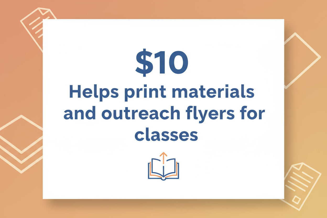 text image - $10 Helps print materials and outreach flyers for classes