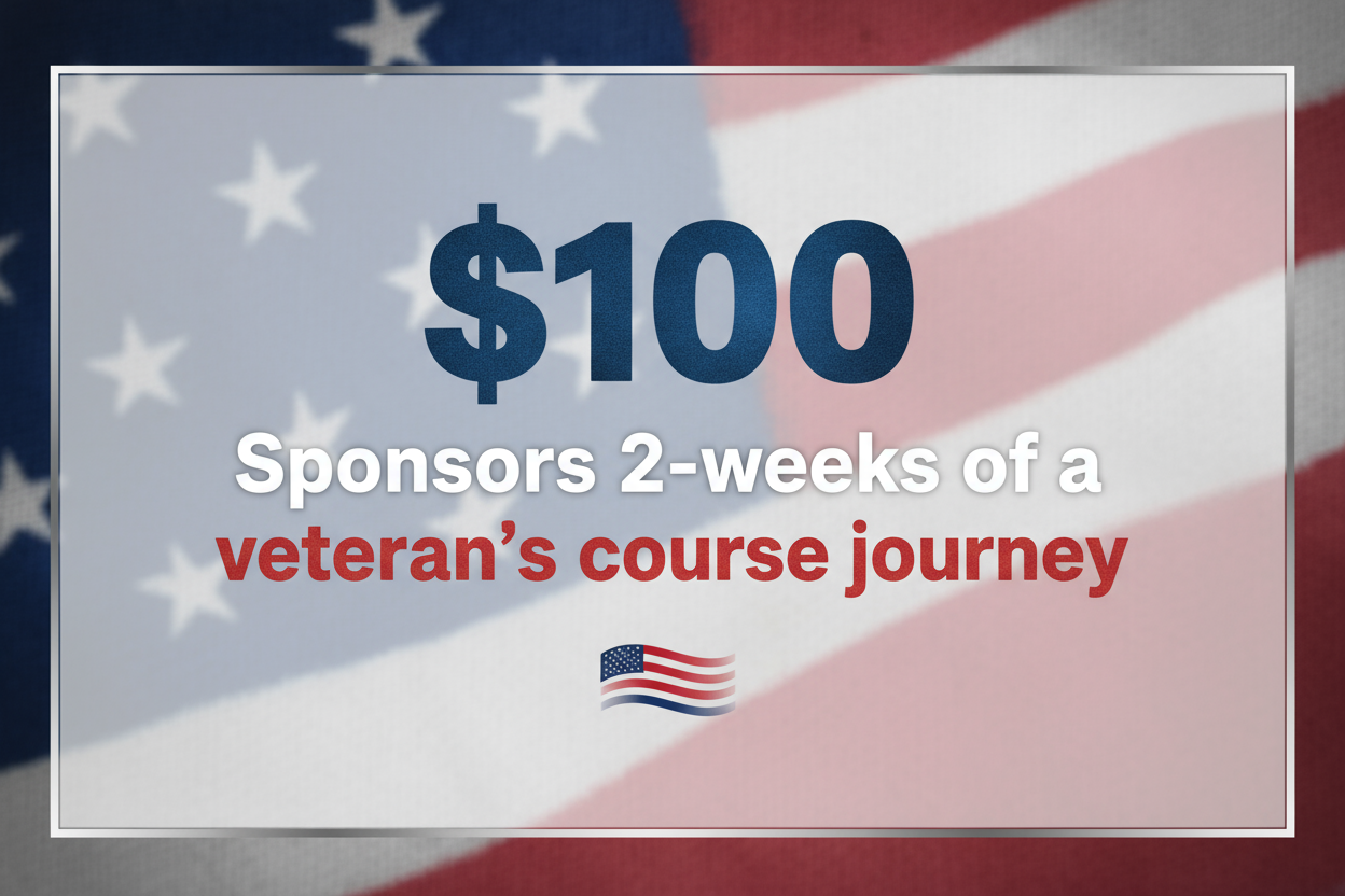 text image - $100 Sponsors 2-weeks of a veteran’s course journey.