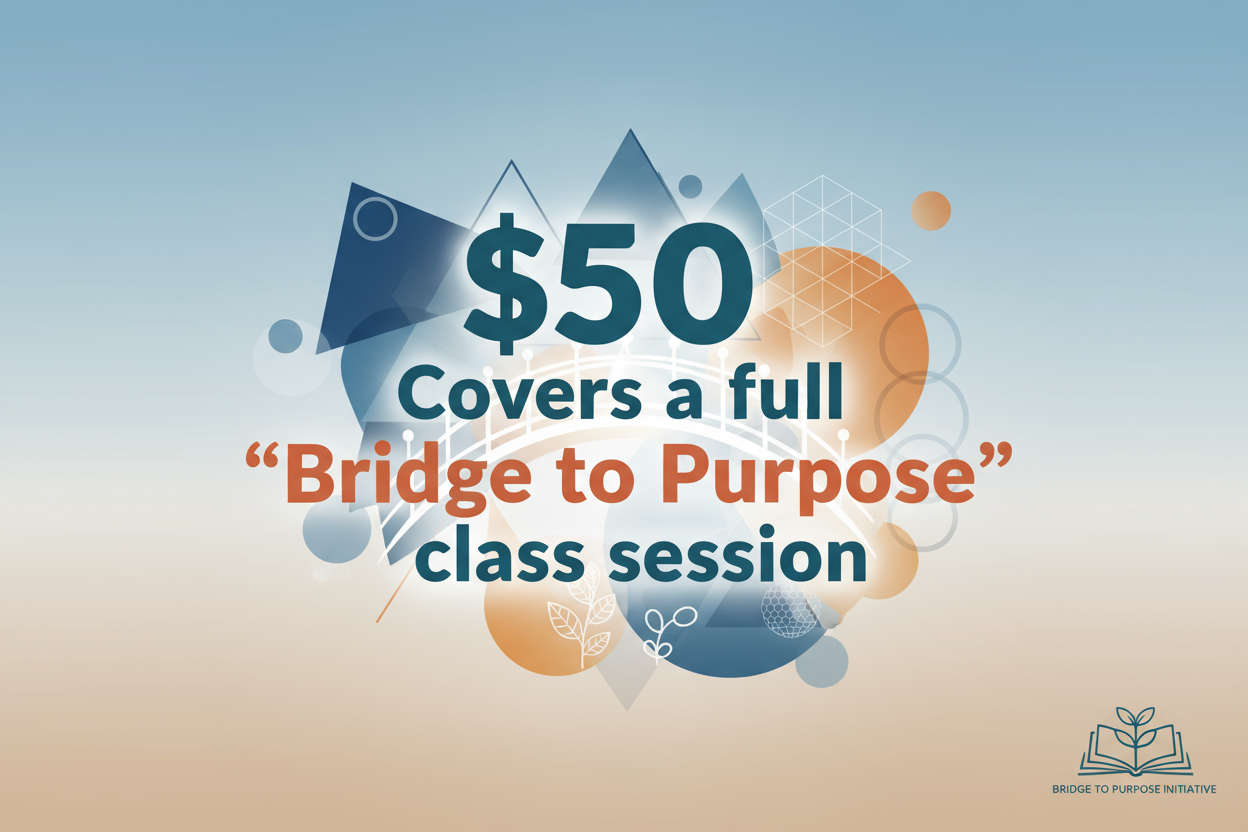 text image - $50 Covers a full “Bridge to Purpose” class session