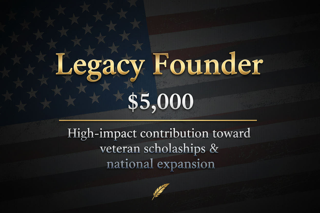 text image - "Legacy Founder" $5,000 High-impact contribution toward veteran scholarships & national expansion.